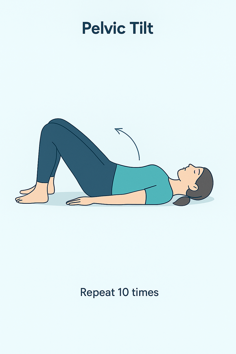 Pelvic Tilt Exercise: Lie on your back with knees bent and feet flat. Gently tilt your pelvis upward, engaging your core. Repeat 10 times to flex and stretch the lower spine.