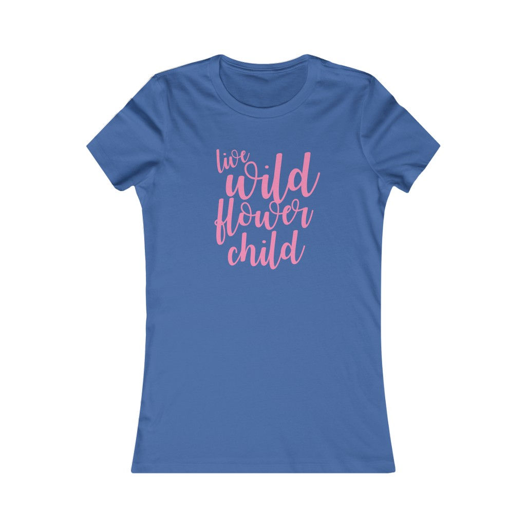 Live Wild Flower Child, Sunflower Baby, Wild Ones Women's Favorite Tee