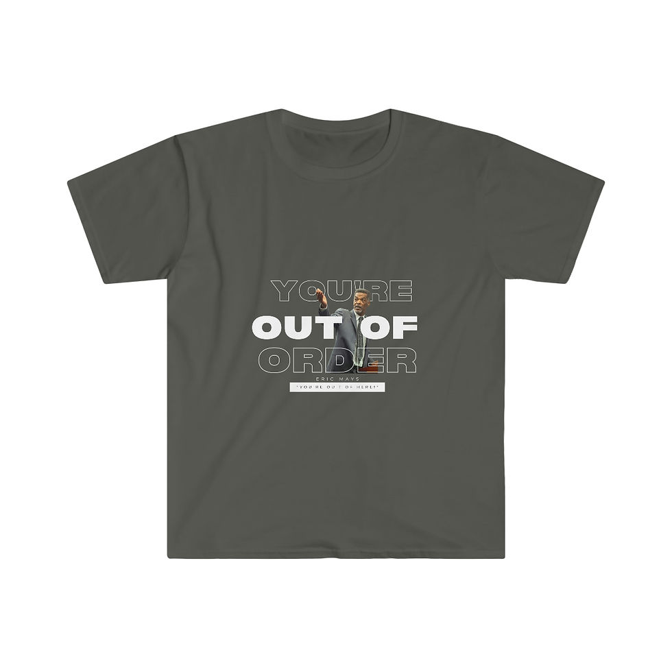 Thumbnail: Eric Mays You're out of order.  Softstyle T-Shirt Softstyle T-Shirt