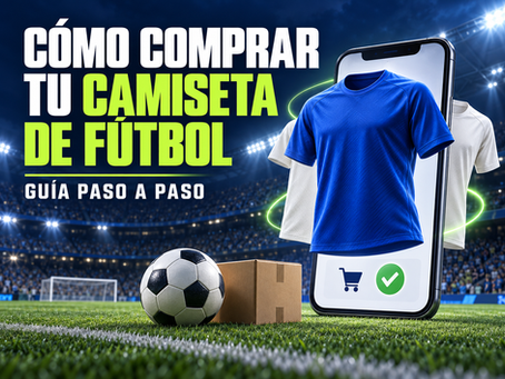 🛒 Cómo comprar tu camiseta de fútbol: guía paso a paso