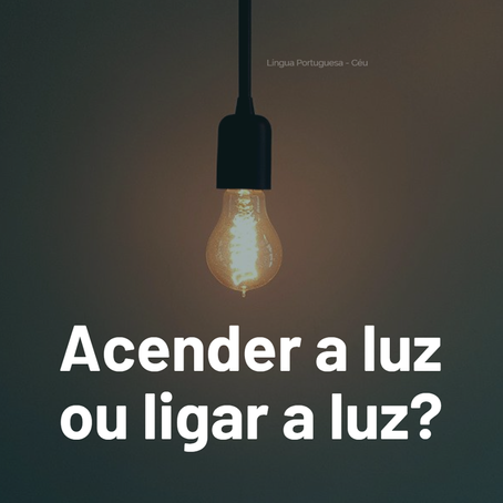 Acender ou ligar a luz?