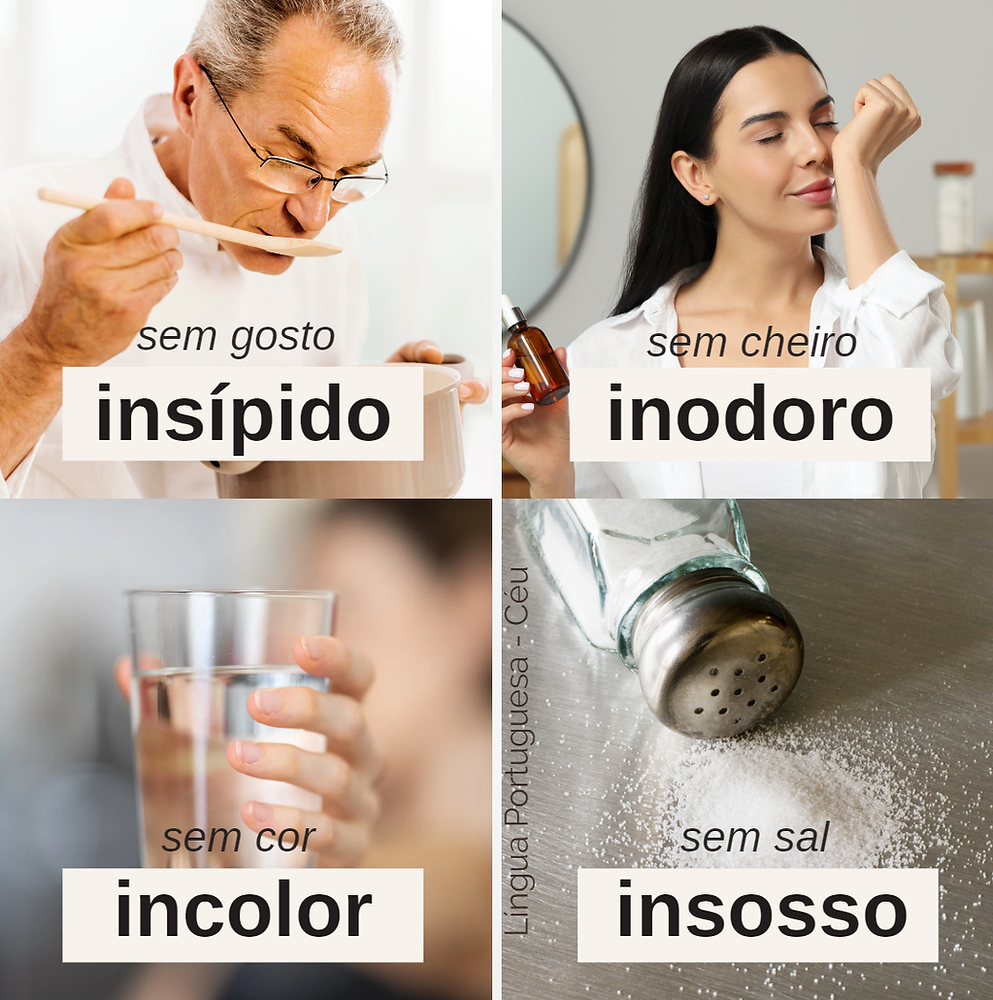 Insípido, inodoro, incolor e insosso.