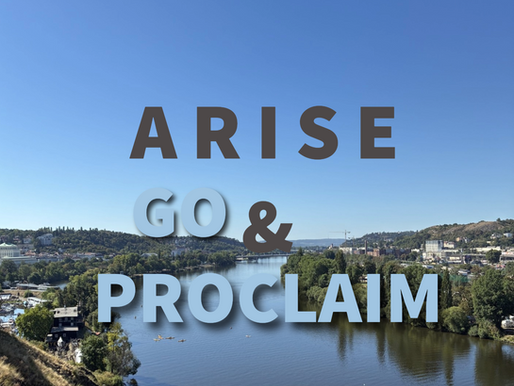 “ARISE, GO and PROCLAIM!”