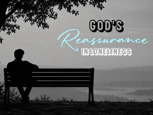 GOD’S REASSURANCE IN LONELINESS