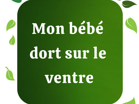 MON BÉBÉ SEMBLE MIEUX DORMIR SUR LE VENTRE