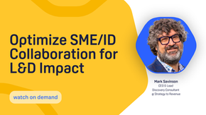 April Webinar: How to Optimize SME/ID Relationships for L&D to Deliver What Your Company Needs Most