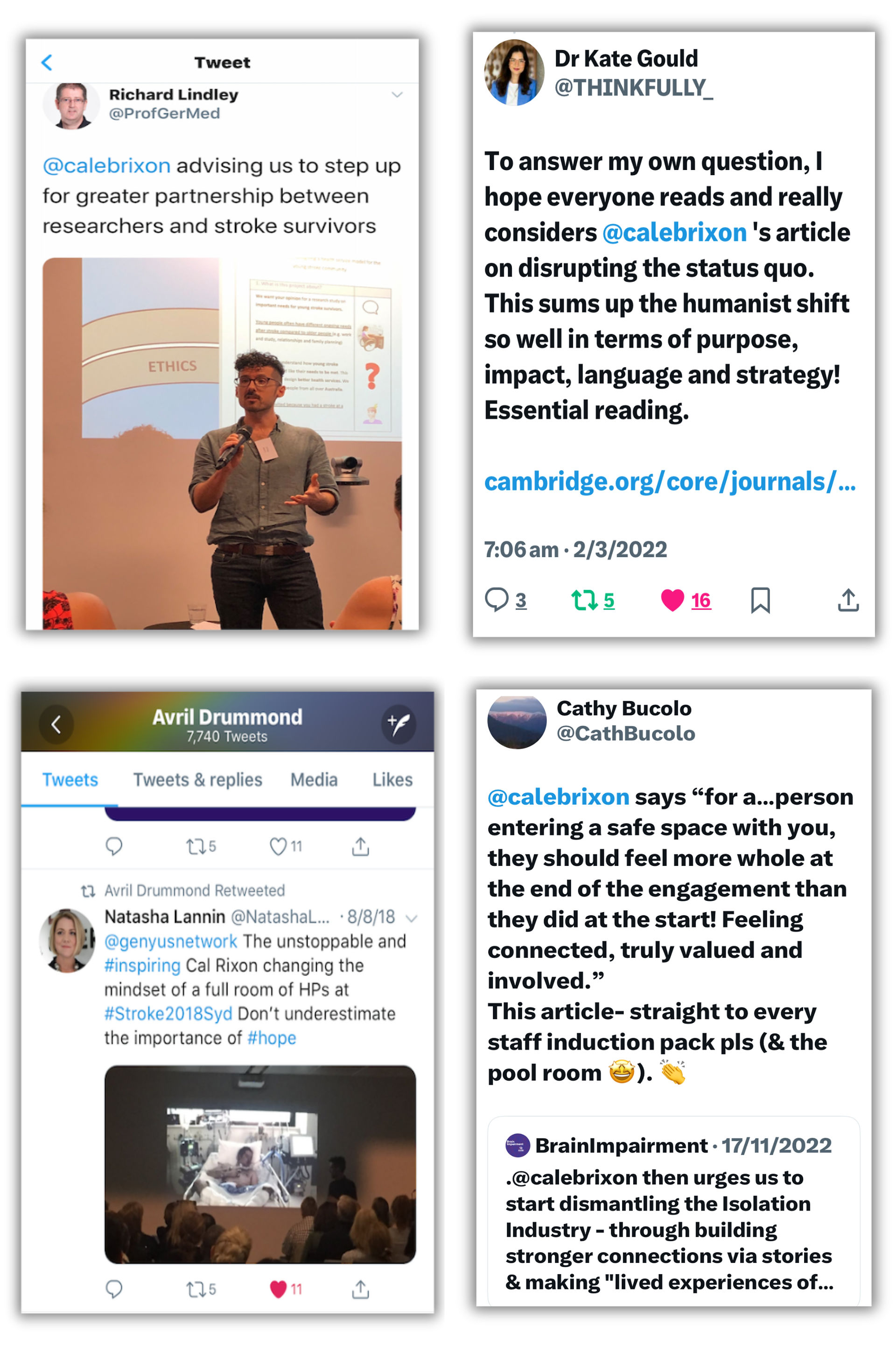 A collage of four Twitter screenshots highlighting advocacy for partnership, story-sharing, and human-centred change in stroke and neuro-rehab:  Top left: Richard Lindley tweets about Caleb Rixon advising greater partnership between researchers and stroke survivors. A photo shows Caleb presenting in front of a large screen with the word "ETHICS" displayed.  Top right: Dr Kate Gould encourages readers to engage with Caleb Rixon’s article on disrupting the status quo, calling it essential reading for its focus on purpose, impact, language, and strategy. A journal link is shown.  Bottom left: Natasha Lannin (retweeted by Avril Drummond) praises Cal Rixon and Genyus Network for inspiring and changing the mindset of health professionals at a conference, illustrated with a photo of an audience watching a talk.  Bottom right: Cathy Bucolo quotes Caleb Rixon on how safe spaces should leave people feeling more whole, connected, and valued. She urges staff to read the article and includes praise for dismantling the "Isolation Industry" with stronger connections and lived experience stories.