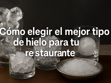 Cómo elegir el mejor tipo de hielo para tu restaurante