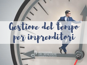 Gestione del tempo per imprenditori: come ottimizzare al meglio il proprio lavoro