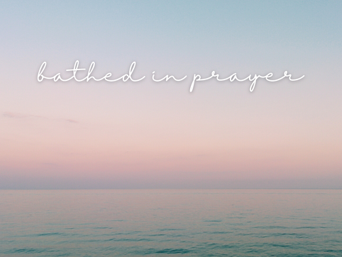 Bathed in Prayer