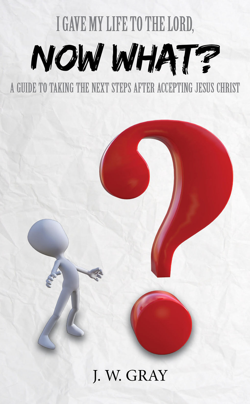 I Gave My Life to the Lord, Now What?