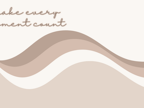 Make Every Moment Count