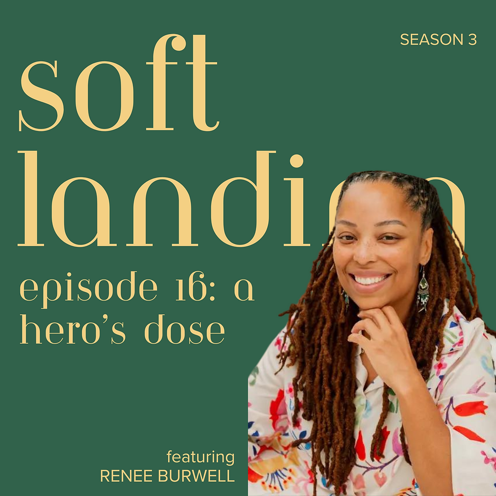 dark green background with text reading soft landing podcast ep 16: a hero's dose featuring RENEE BURWELL. Image is of a Renee who is a Black woman with long hair styled with locs and wearing a colorful top. She is smiling and placing her hand underneath her chin.