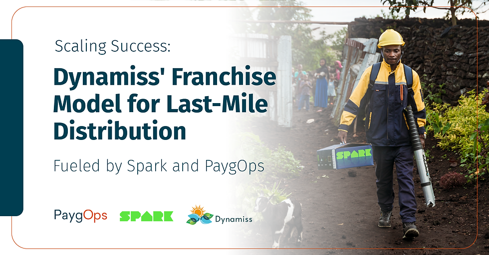 Dynamiss' Franchise Model for Last- Mile Distribution fueled by Spark and PaygOps