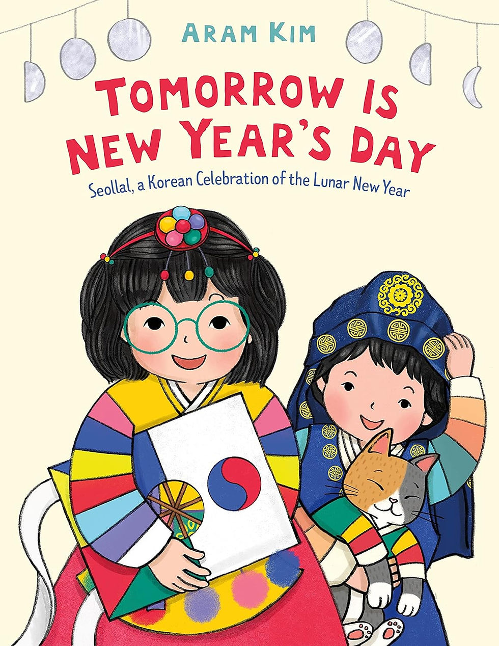 Tomorrow is New Year’s Day: Seollal, a Korean Celebration of the Lunar New Year by Aram Kim
