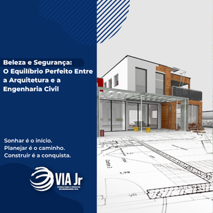 Beleza e Segurança: O Equilíbrio Perfeito entre a Arquitetura e a Engenharia Civil