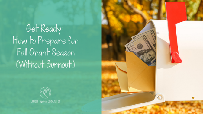 Get Ready: How to Prepare for Fall Grant Season (Without Burnout!)
