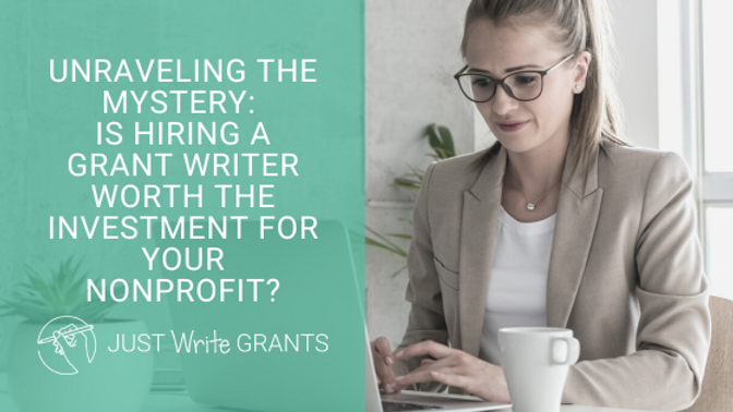 Unraveling the Mystery: Is Hiring a Grant Writer Worth the Investment for Your Nonprofit?
