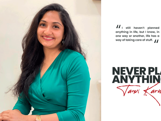Tanvi Karwat - Never Plan Anything