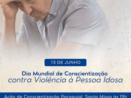 15/06 - Dia Mundial de Conscientização contra a violência a Pessoa Idosa