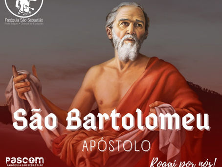 24 de agosto dia de São Bartolomeu, apóstolo