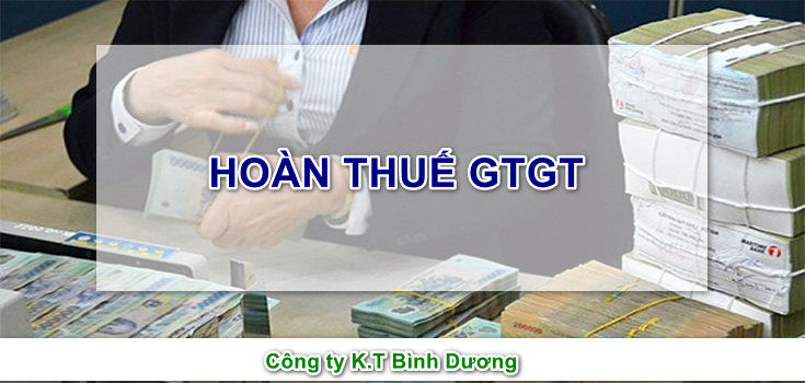 Làm sao để hoàn Thuế GTGT? Áp dụng giải pháp hoàn thuế của K.T Bình Dương hiệu quả ?