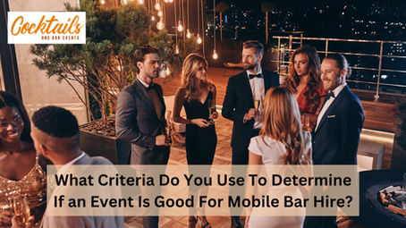 What Criteria Do You Use To Determine If an Event Is Good For Mobile Bar Hire?