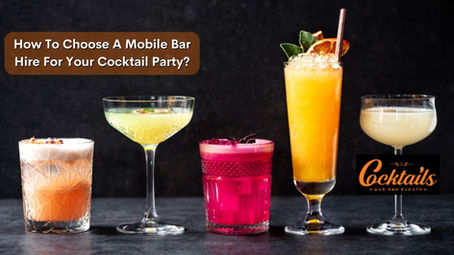How To Choose A Mobile Bar Hire For Your Cocktail Party?