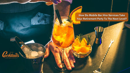 How Do Mobile Bar Hire Services Take Your Retirement Party To The Next Level?