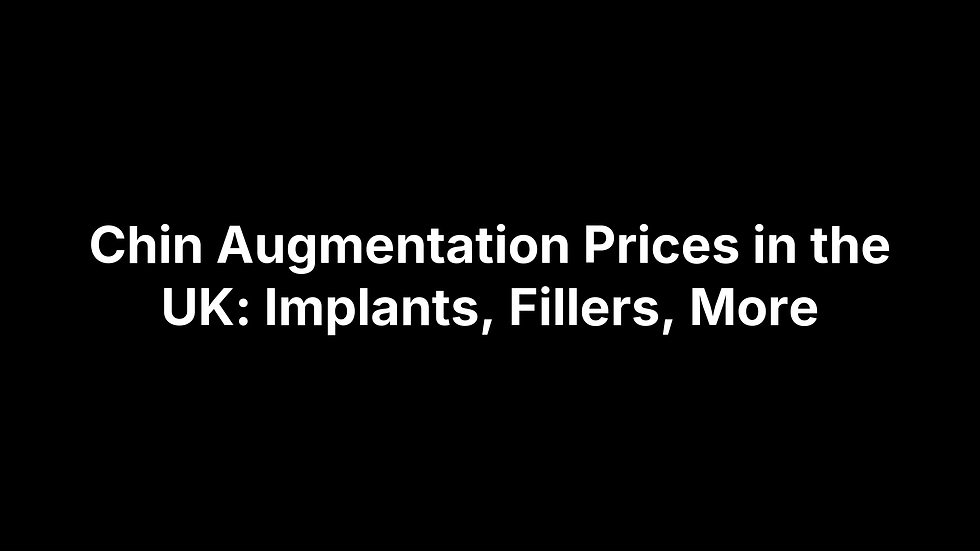 Chin Augmentation Prices in the UK: Implants, Fillers, More