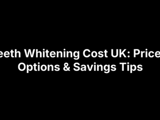 Teeth Whitening Cost UK: Prices, Options & Savings Tips