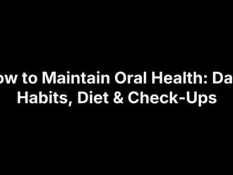How to Maintain Oral Health: Daily Habits, Diet & Check-Ups