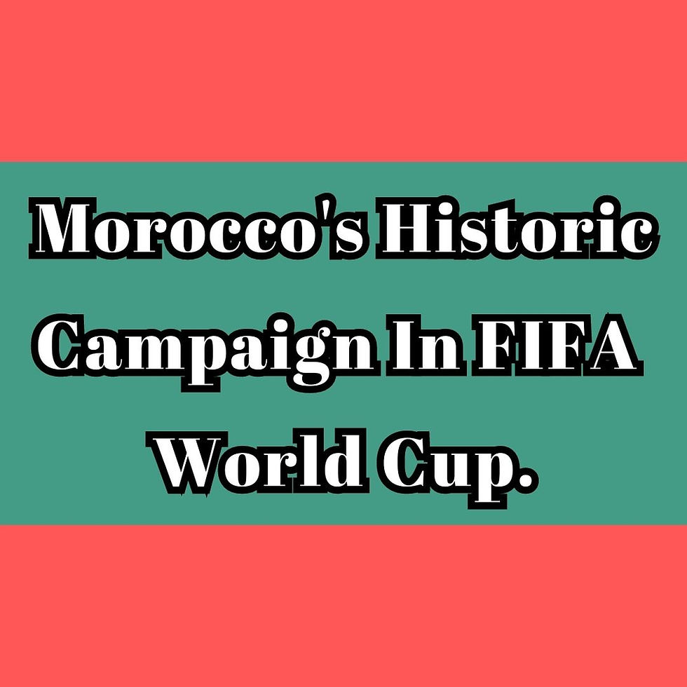Morocco's Historic campaign in FIFA World Cup