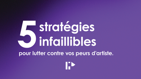 5 stratégies infaillibles pour dompter vos peurs d'artiste.