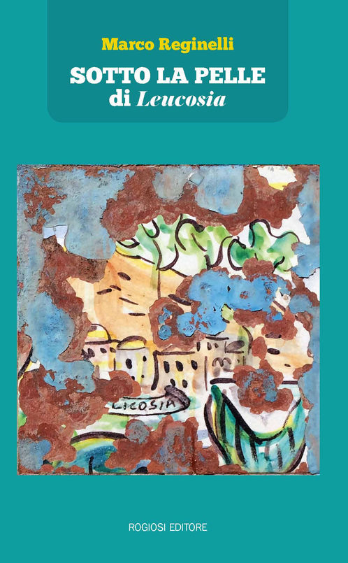 SOTTO LA PELLE DI LEUCOSIA, ROMANZO DI MARCO REGINELLI, VA AL GAMBRINUS CON LA ROGIOSI EDITORE