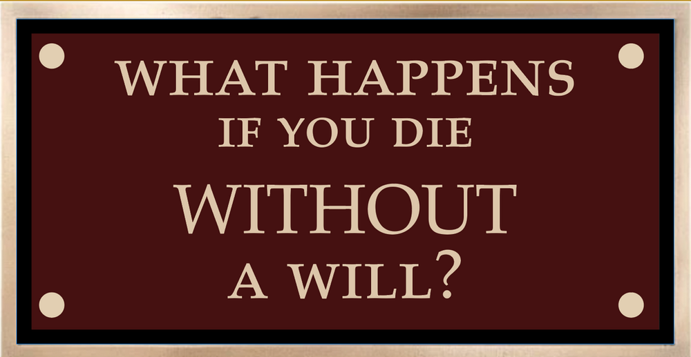 what happens if you die without a will?