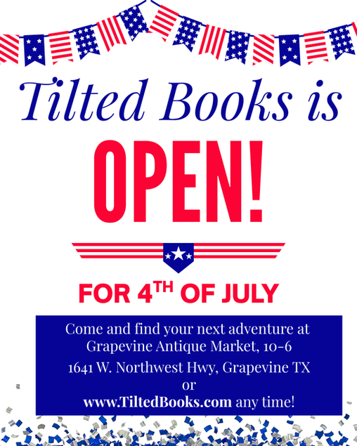 Red, white, and blue flyer with patriotic bunting announcing Tilted Books is open for 4th of July at Grapevine Antique Market, 10 to 6, 1641 W. Northwest Hwy, Grapevine TX, with vintage and used books also available anytime at TiltedBooks.com