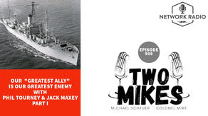 Our "Greatest Ally" is Our Greatest Enemy with Phil Tourney and Jack Maxey Part One