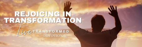 Rejoicing in Transformation