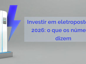Investir em eletroposto em 2026: o que os números dizem antes de você decidir