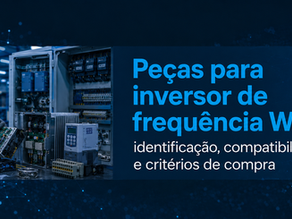 Peças para inversor de frequência WEG: identificação, compatibilidade e critérios de compra