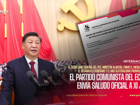 Saludo del Partido Comunista del Ecuador al Partido Comunista de China con ocasión del 105.º aniversario de su fundación