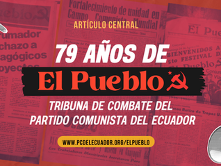 79 años de El Pueblo, tribuna de combate del Partido Comunista del Ecuador