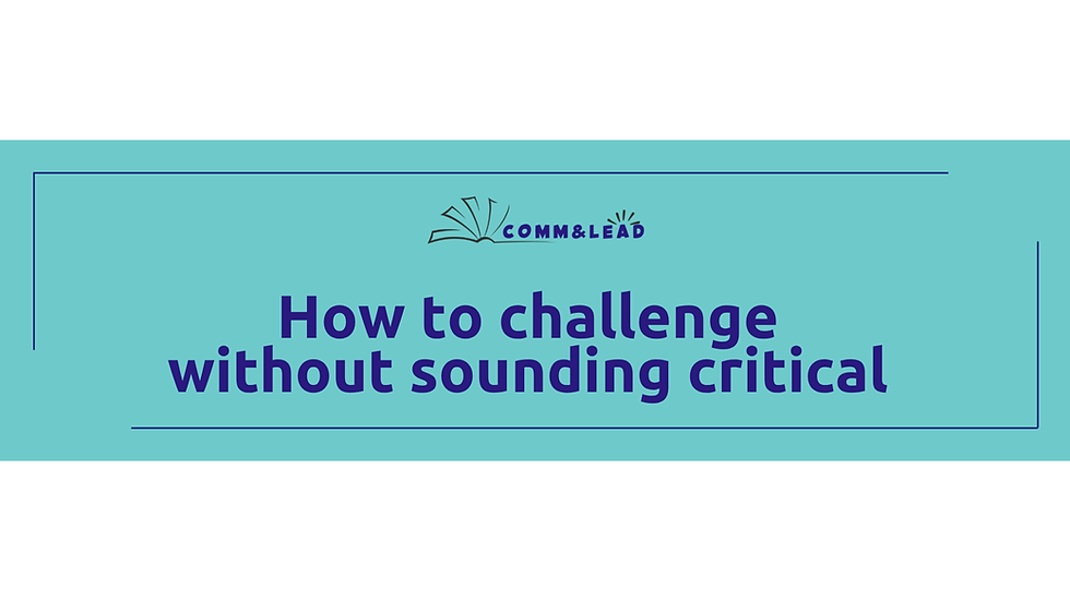 How to challenge without sounding critical