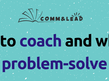 When to coach and when to problem-solve