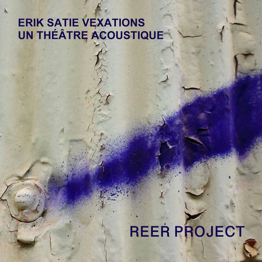 Album cover for REER Project’s Erik Satie: Vexations (Un Théâtre Acoustique), featuring Georges-Emmanuel Schneider and Esther Kretzinger, released by Off Record Label in Brussels in 2022.