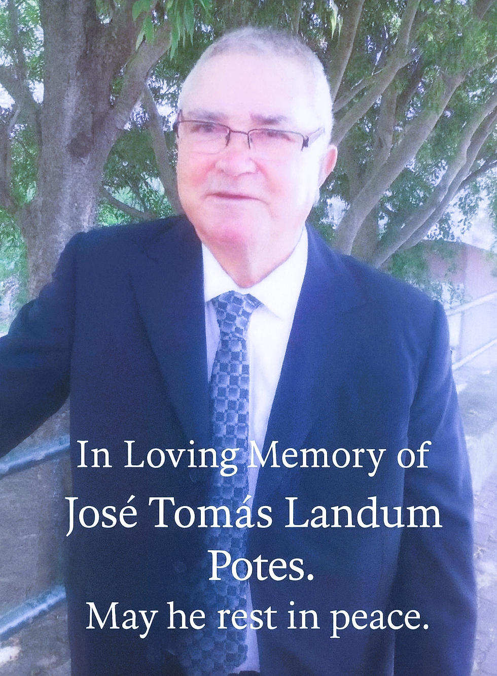 In loving memory of José Tomás Landum Potes. May he rest in peace.