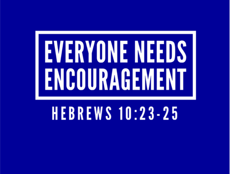 Everyone Needs Encouragement