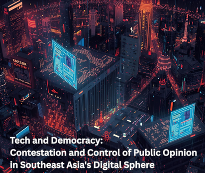 Tech and Democracy: Contestation and Control of Public Opinion in Southeast Asia's Digital Sphere