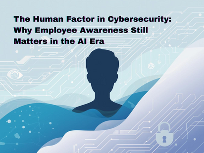 The Human Factor in Cybersecurity: Why Employee Awareness Still Matters in the AI Era
